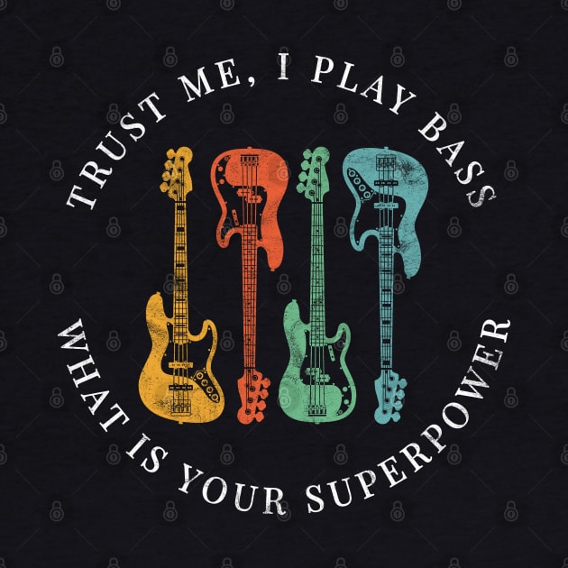 Trust Me, I Play Bass What is Your Superpower Bass Guitars Retro Colors by nightsworthy